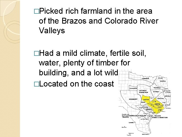 �Picked rich farmland in the area of the Brazos and Colorado River Valleys �Had