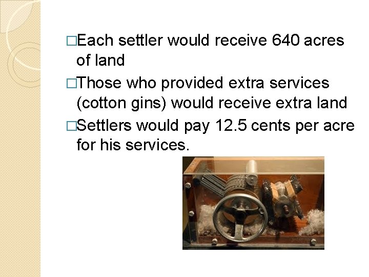 �Each settler would receive 640 acres of land �Those who provided extra services (cotton