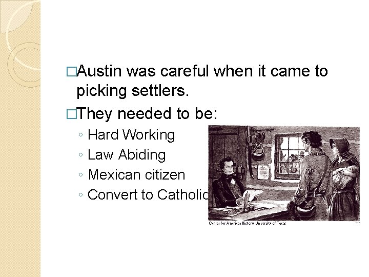 �Austin was careful when it came to picking settlers. �They needed to be: ◦