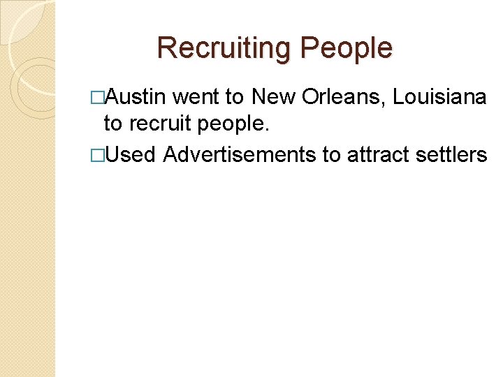 Recruiting People �Austin went to New Orleans, Louisiana to recruit people. �Used Advertisements to