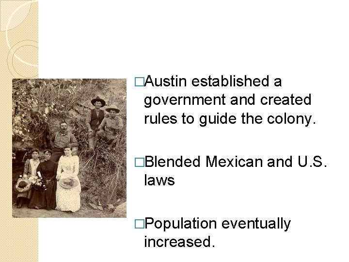 �Austin established a government and created rules to guide the colony. �Blended Mexican and
