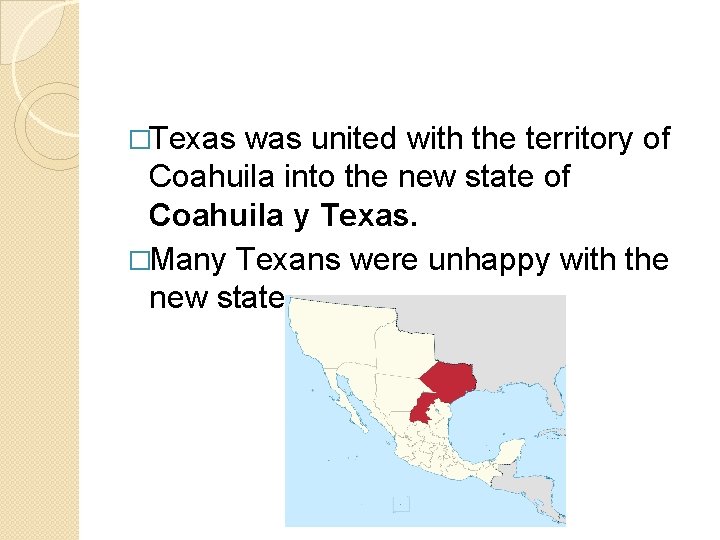 �Texas was united with the territory of Coahuila into the new state of Coahuila