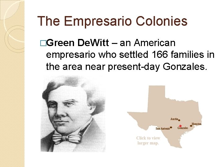 The Empresario Colonies �Green De. Witt – an American empresario who settled 166 families