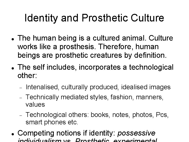 Identity and Prosthetic Culture The human being is a cultured animal. Culture works like Identity and Prosthetic Culture The human being is a cultured animal. Culture works like