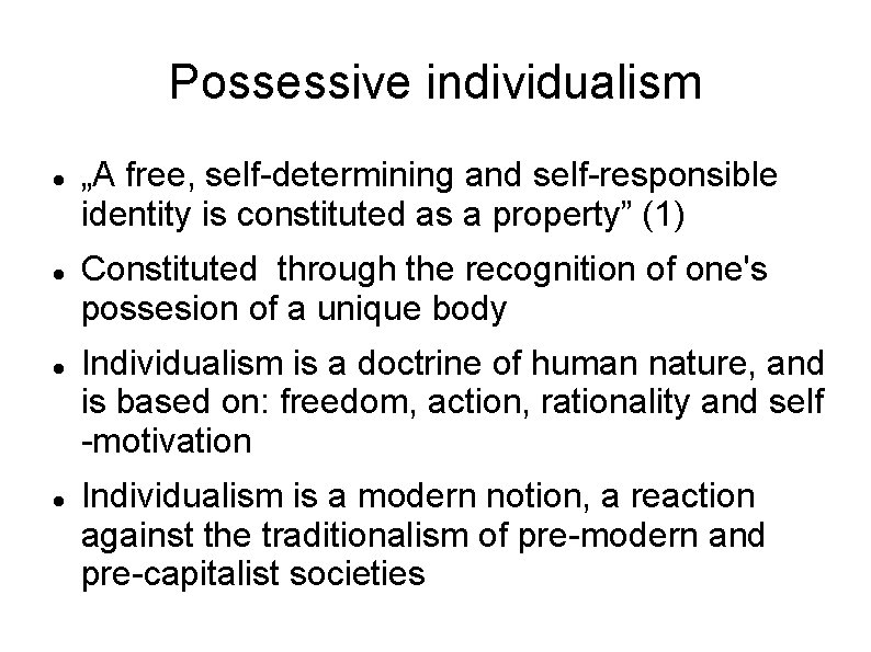 Possessive individualism „A free, self-determining and self-responsible identity is constituted as a property” (1)