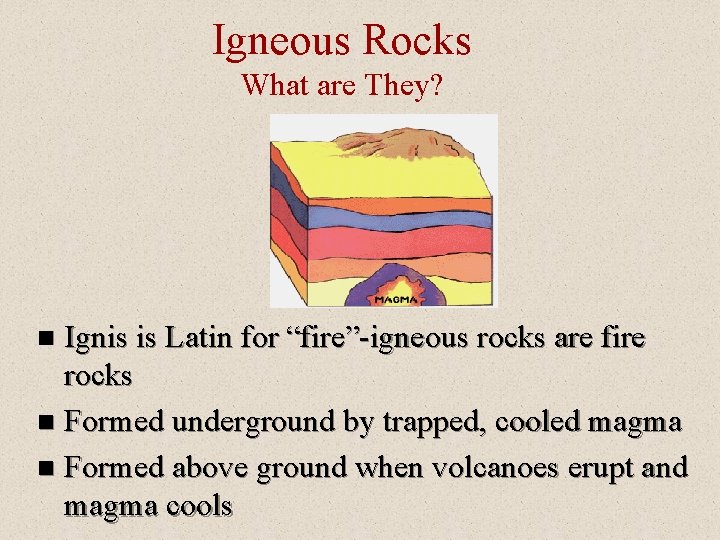 Igneous Rocks What are They? Ignis is Latin for “fire”-igneous rocks are fire rocks