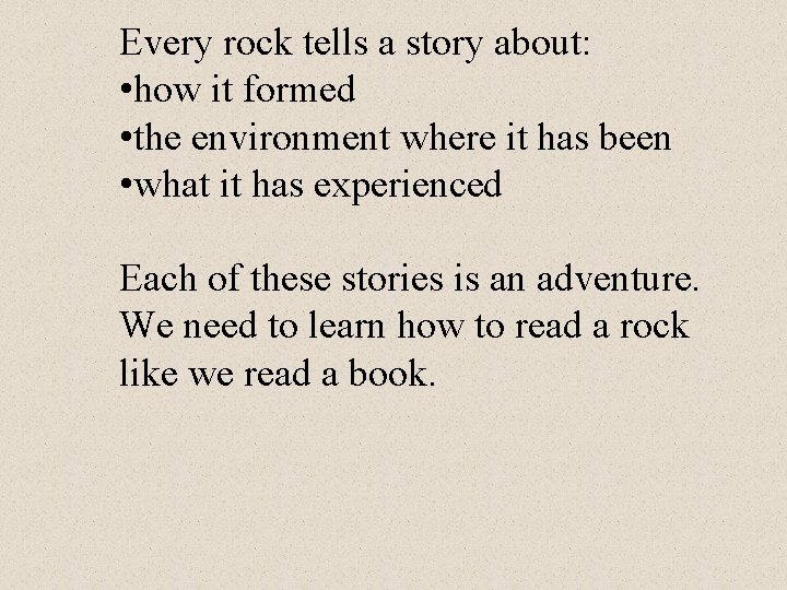 Every rock tells a story about: • how it formed • the environment where