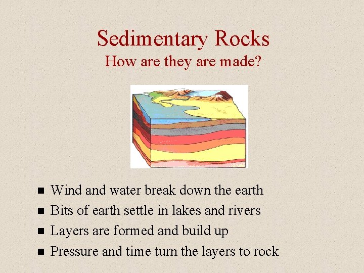 Sedimentary Rocks How are they are made? n n Wind and water break down