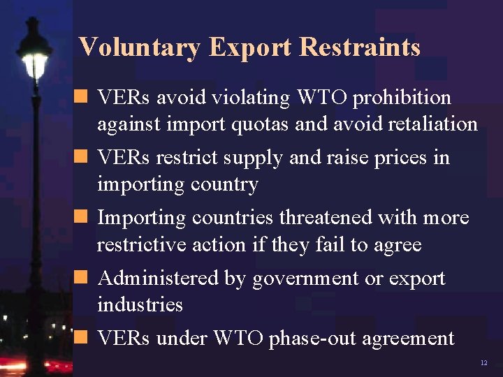 Voluntary Export Restraints n VERs avoid violating WTO prohibition against import quotas and avoid