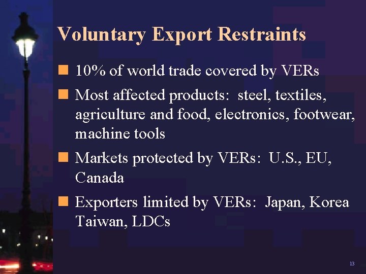 Voluntary Export Restraints n 10% of world trade covered by VERs n Most affected