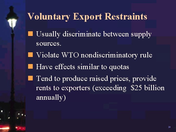 Voluntary Export Restraints n Usually discriminate between supply sources. n Violate WTO nondiscriminatory rule