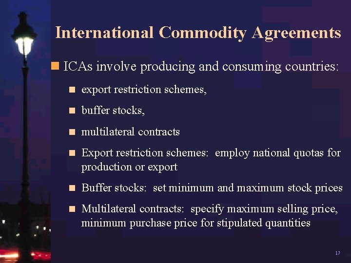 International Commodity Agreements n ICAs involve producing and consuming countries: n export restriction schemes,