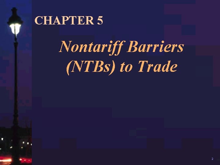 CHAPTER 5 Nontariff Barriers (NTBs) to Trade 2 