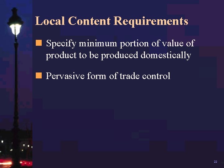 Local Content Requirements n Specify minimum portion of value of product to be produced