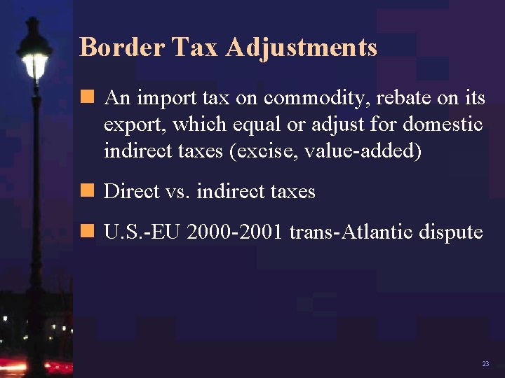 Border Tax Adjustments n An import tax on commodity, rebate on its export, which