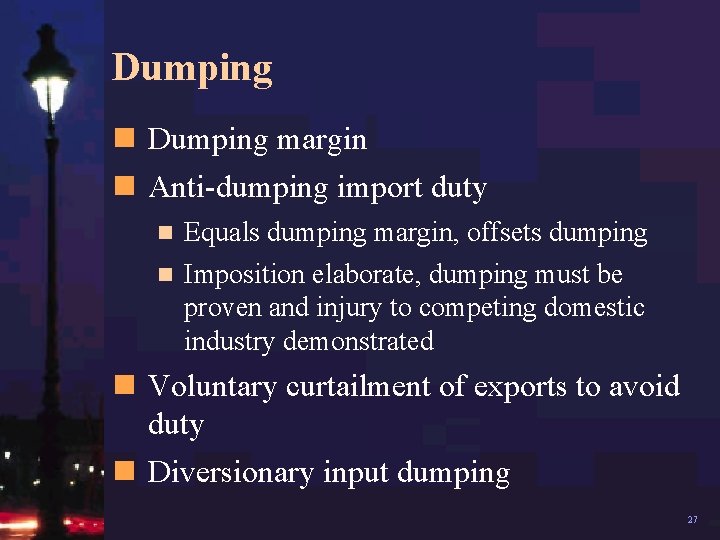 Dumping n Dumping margin n Anti-dumping import duty Equals dumping margin, offsets dumping n