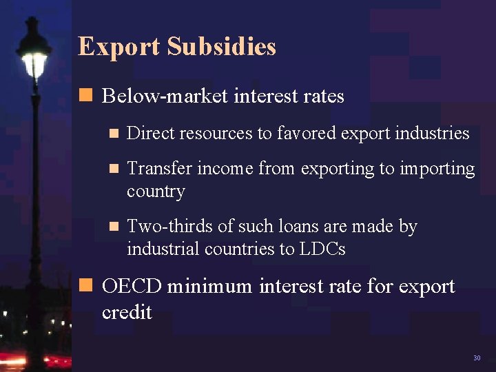 Export Subsidies n Below-market interest rates n Direct resources to favored export industries n