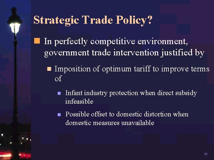 Strategic Trade Policy? n In perfectly competitive environment, government trade intervention justified by n