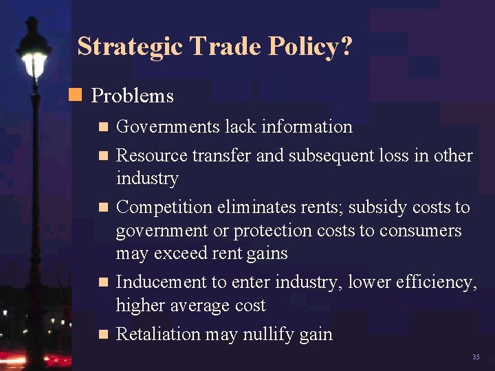 Strategic Trade Policy? n Problems n Governments lack information Resource transfer and subsequent loss