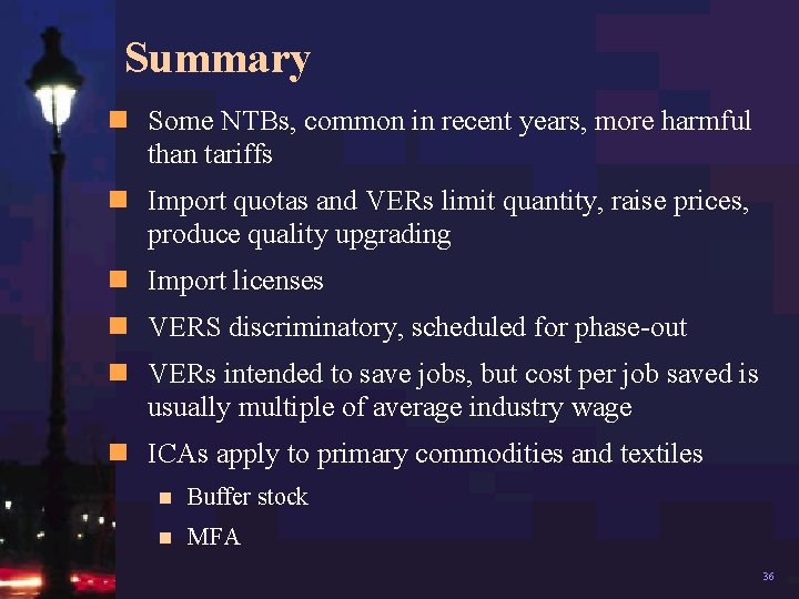 Summary n Some NTBs, common in recent years, more harmful than tariffs n Import