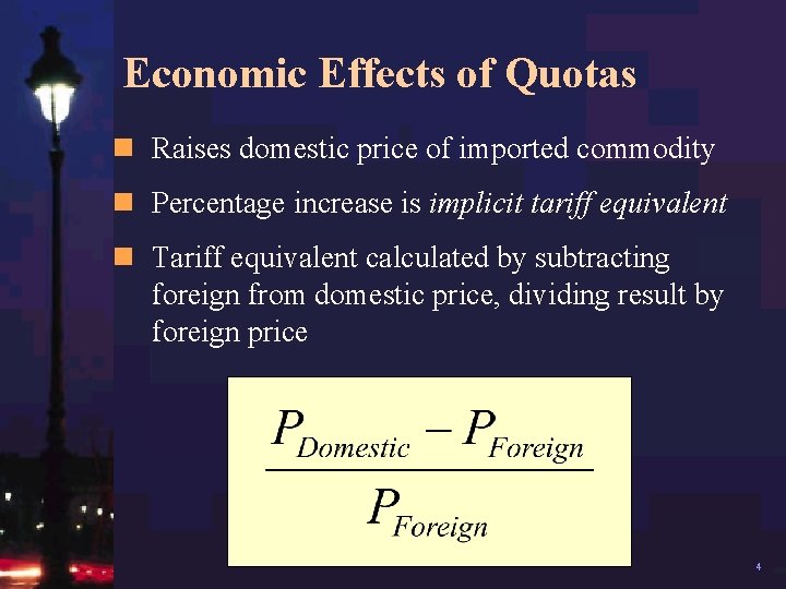 Economic Effects of Quotas n Raises domestic price of imported commodity n Percentage increase