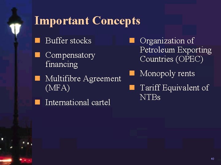 Important Concepts n Buffer stocks n Compensatory financing n Organization of Petroleum Exporting Countries