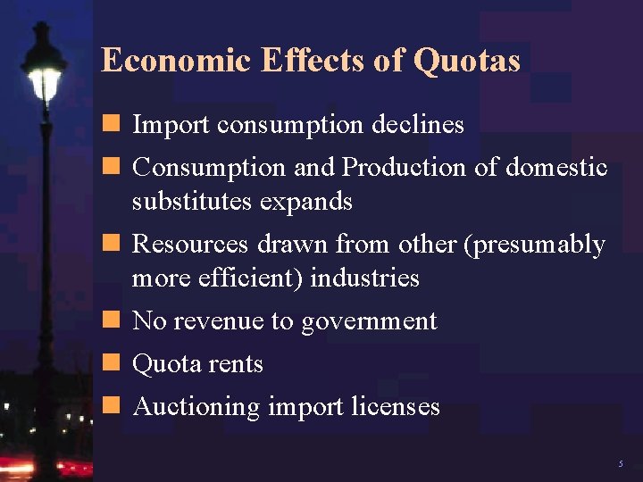 Economic Effects of Quotas n Import consumption declines n Consumption and Production of domestic