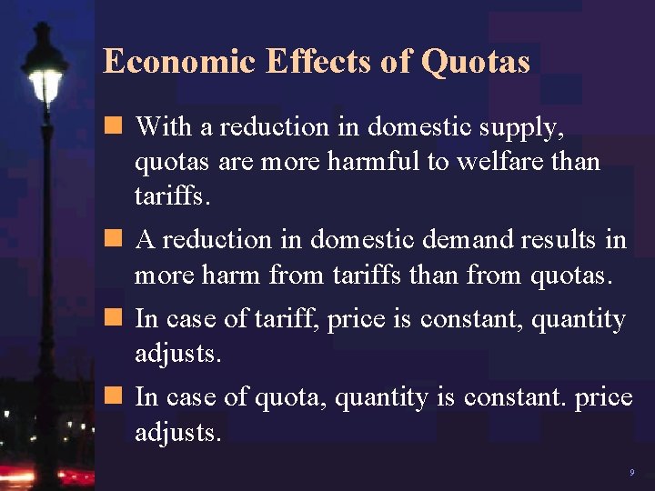 Economic Effects of Quotas n With a reduction in domestic supply, quotas are more