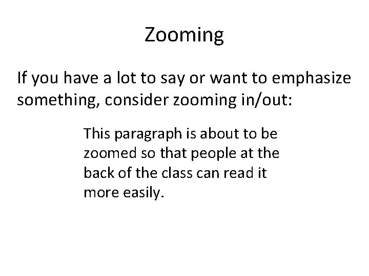 Zooming If you have a lot to say or want to emphasize something, consider Zooming If you have a lot to say or want to emphasize something, consider