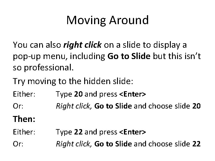 Moving Around You can also right click on a slide to display a pop-up Moving Around You can also right click on a slide to display a pop-up