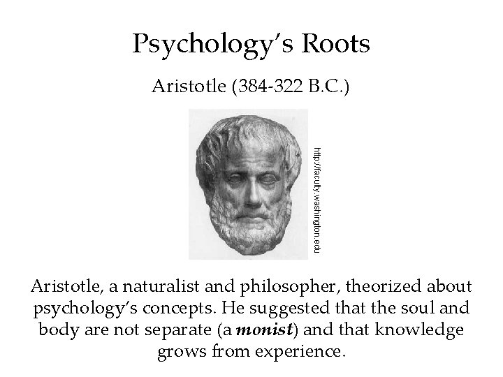 Psychology’s Roots Aristotle (384 -322 B. C. ) http: //faculty. washington. edu Aristotle, a