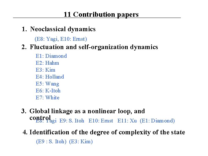 11 Contribution papers 1. Neoclassical dynamics (E 8: Yagi, E 10: Ernst) 2. Fluctuation