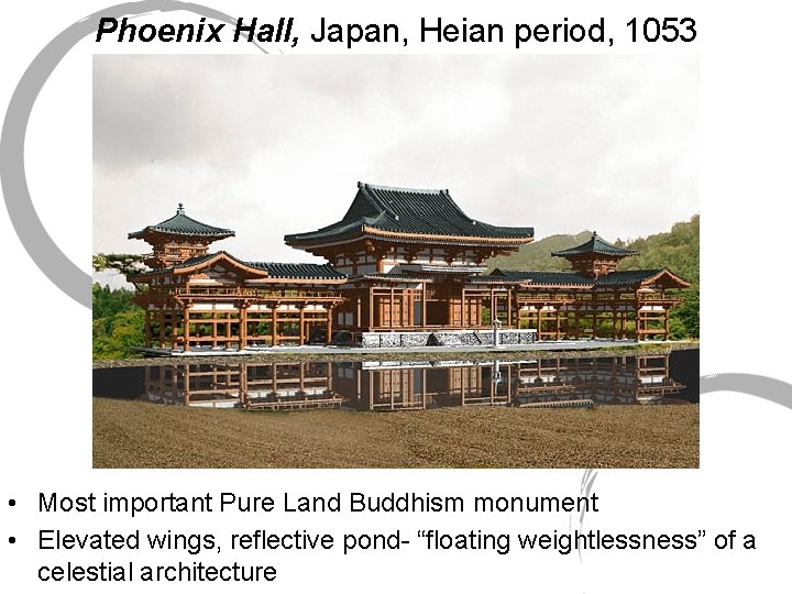 Phoenix Hall, Japan, Heian period, 1053 • Most important Pure Land Buddhism monument •