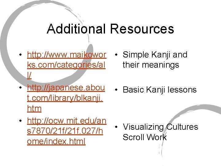 Additional Resources • http: //www. maikowor • Simple Kanji and ks. com/categories/al their meanings