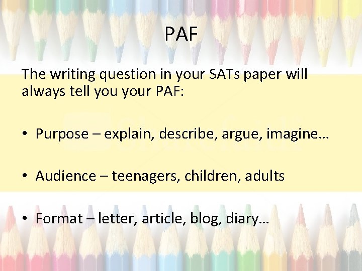 PAF The writing question in your SATs paper will always tell your PAF: •