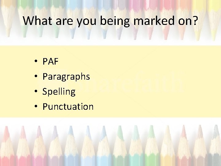 What are you being marked on? • • PAF Paragraphs Spelling Punctuation 