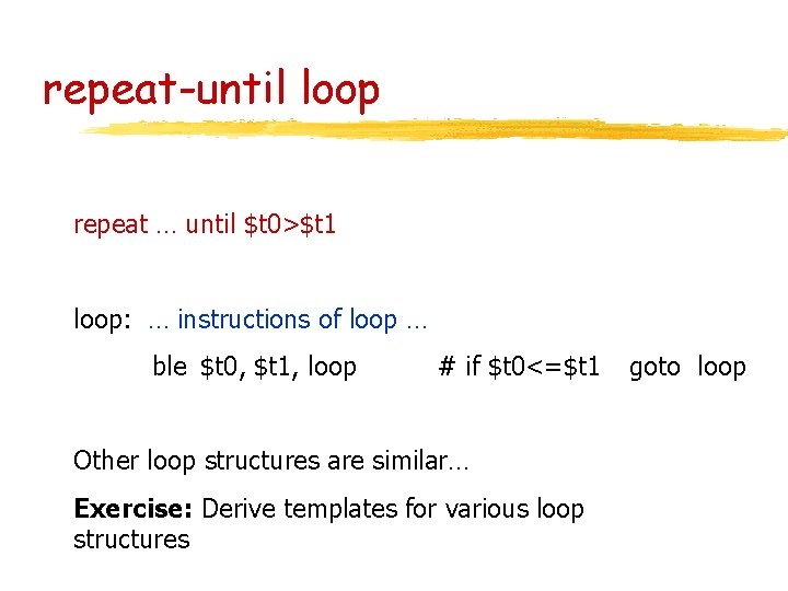 repeat-until loop repeat … until $t 0>$t 1 loop: … instructions of loop … repeat-until loop repeat … until $t 0>$t 1 loop: … instructions of loop …