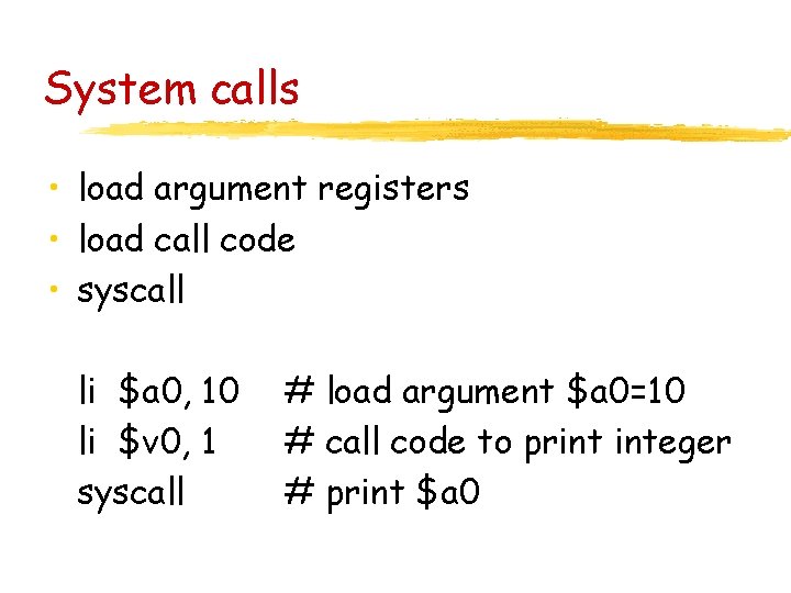 System calls • load argument registers • load call code • syscall li $a System calls • load argument registers • load call code • syscall li $a