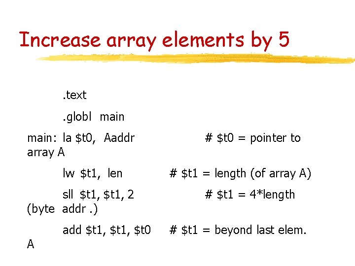 Increase array elements by 5. text. globl main: la $t 0, Aaddr array A Increase array elements by 5. text. globl main: la $t 0, Aaddr array A