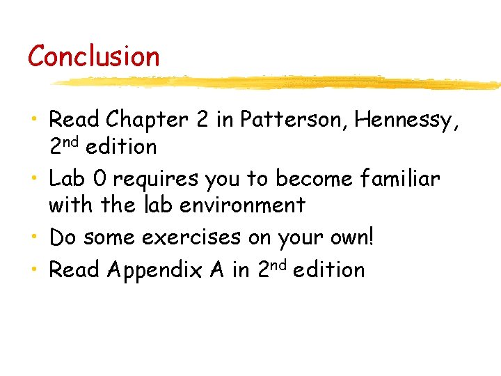 Conclusion • Read Chapter 2 in Patterson, Hennessy, 2 nd edition • Lab 0 Conclusion • Read Chapter 2 in Patterson, Hennessy, 2 nd edition • Lab 0