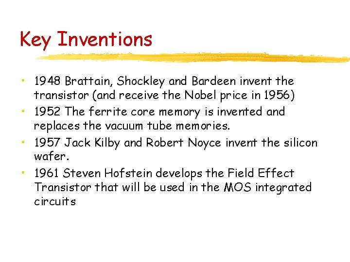 Key Inventions • 1948 Brattain, Shockley and Bardeen invent the transistor (and receive the Key Inventions • 1948 Brattain, Shockley and Bardeen invent the transistor (and receive the