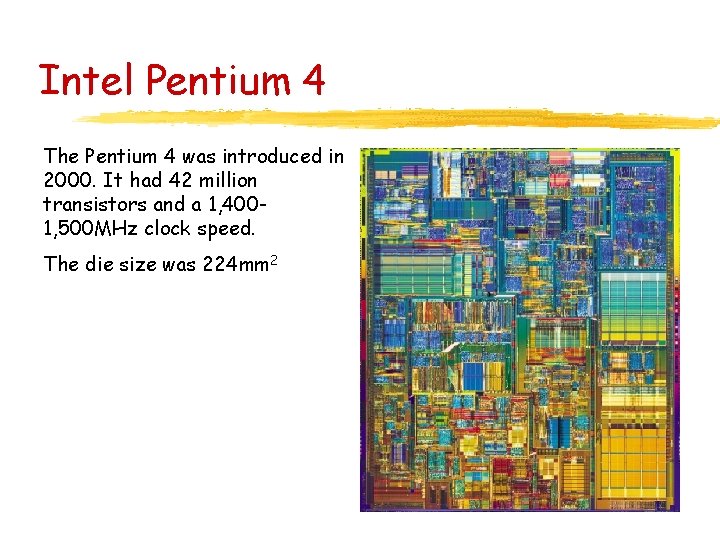 Intel Pentium 4 The Pentium 4 was introduced in 2000. It had 42 million Intel Pentium 4 The Pentium 4 was introduced in 2000. It had 42 million