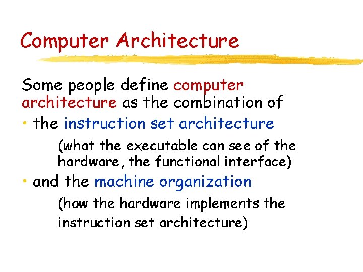 Computer Architecture Some people define computer architecture as the combination of • the instruction Computer Architecture Some people define computer architecture as the combination of • the instruction