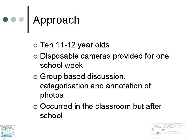 Approach Ten 11 -12 year olds ¢ Disposable cameras provided for one school week Approach Ten 11 -12 year olds ¢ Disposable cameras provided for one school week