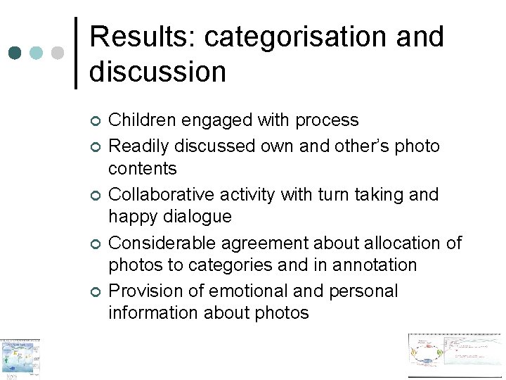 Results: categorisation and discussion ¢ ¢ ¢ Children engaged with process Readily discussed own Results: categorisation and discussion ¢ ¢ ¢ Children engaged with process Readily discussed own