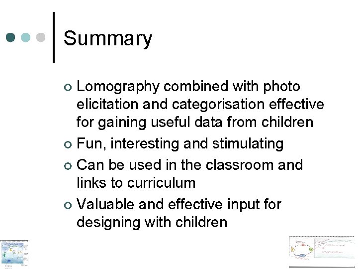 Summary Lomography combined with photo elicitation and categorisation effective for gaining useful data from Summary Lomography combined with photo elicitation and categorisation effective for gaining useful data from