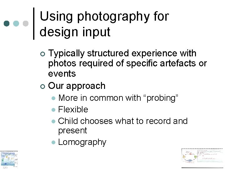 Using photography for design input Typically structured experience with photos required of specific artefacts Using photography for design input Typically structured experience with photos required of specific artefacts
