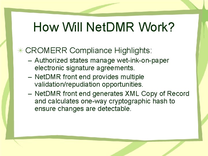 How Will Net. DMR Work? CROMERR Compliance Highlights: – Authorized states manage wet-ink-on-paper electronic