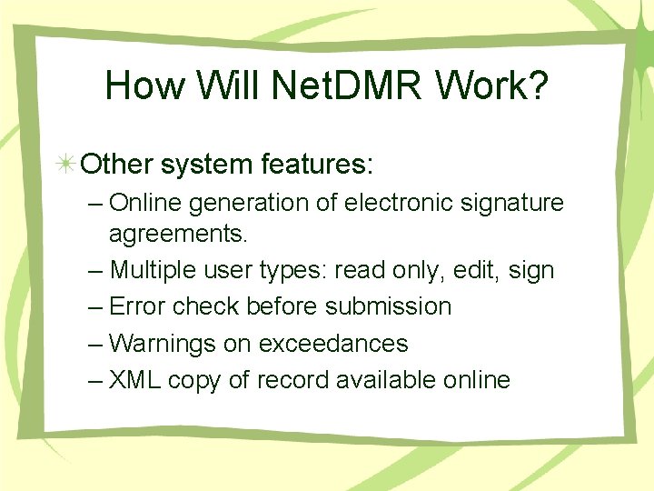 How Will Net. DMR Work? Other system features: – Online generation of electronic signature