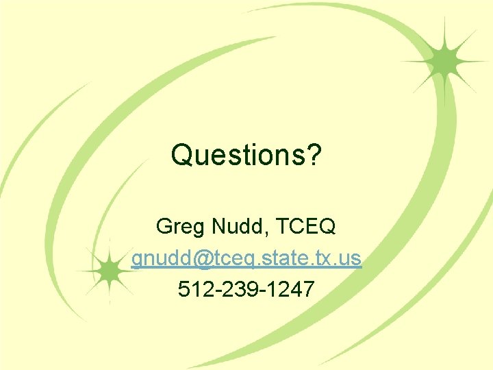 Questions? Greg Nudd, TCEQ gnudd@tceq. state. tx. us 512 -239 -1247 